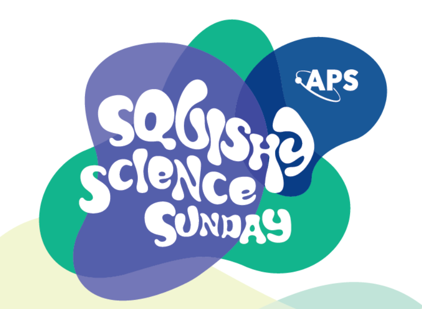 APS Squishy Science Sunday